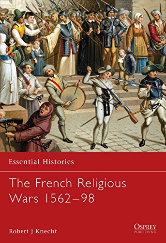 The French Religious Wars 1562-1598 (Essential Histories, Band 47)
